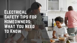 Electrical Safety Tips for Homeowners_ What You Need to Know